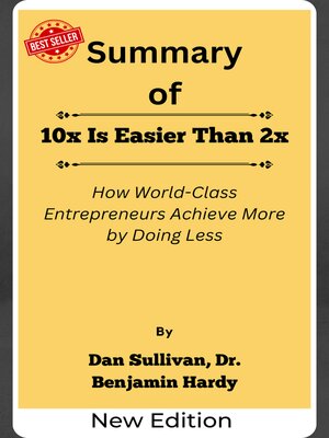 cover image of Summary of 10x Is Easier Than 2x How World-Class Entrepreneurs Achieve More by Doing Less    by  Dan Sullivan, Dr. Benjamin Hardy